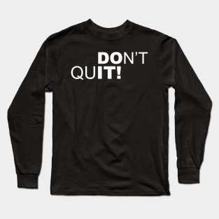 DONT QUIT Long Sleeve T-Shirt